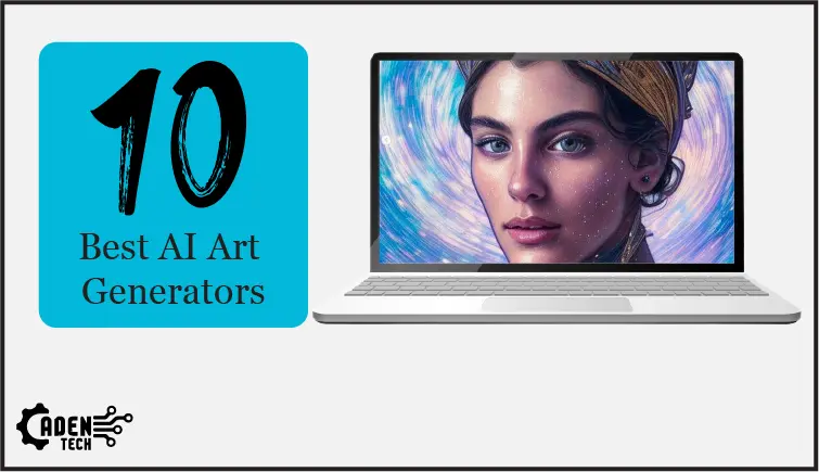 10 Best Free AI Art Generators From Text In 2023 - Aden Tech